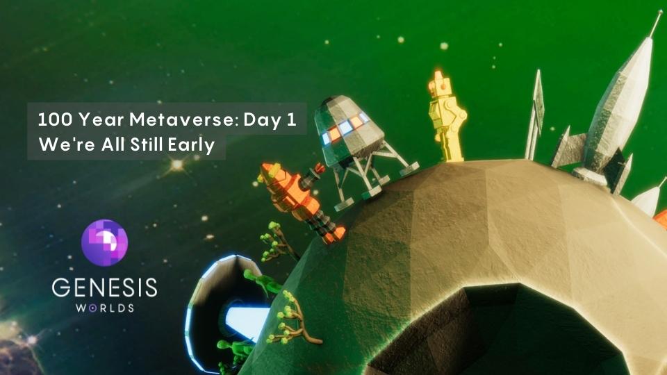 100 Year Metaverse: Day 1 - We're still early