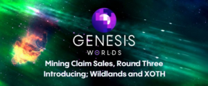 Genesis Worlds Mining Claim Sales, Round Three Introducing; Wildlands and XOTH
